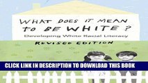 Read Now What Does It Mean to Be White?: Developing White Racial Literacy - Revised Edition