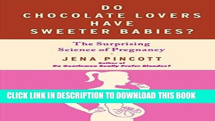 [PDF] Do Chocolate Lovers Have Sweeter Babies?: The Surprising Science of Pregnancy Popular