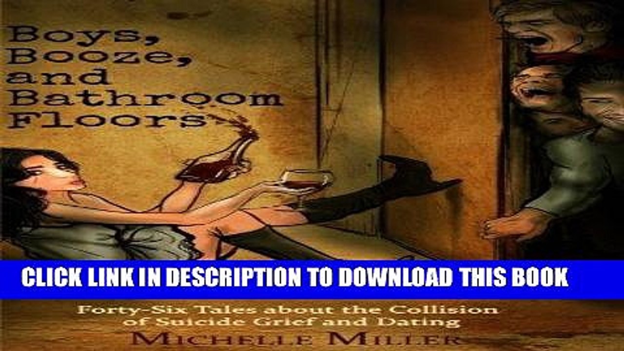 [PDF] Boys, Booze, and Bathroom Floors: 46 Tales About the Collision of Suicide Grief and Dating