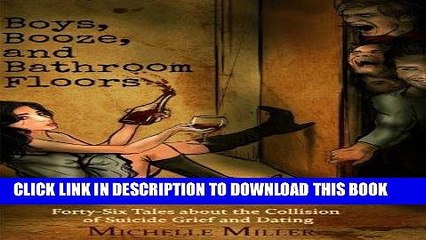 [PDF] Boys, Booze, and Bathroom Floors: 46 Tales About the Collision of Suicide Grief and Dating