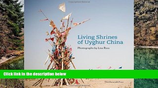 Best Deals Ebook  Living Shrines of Uyghur China: Photographs by Lisa Ross  Most Wanted