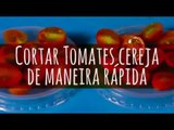 Cortar Tomates cereja de maneira rápida