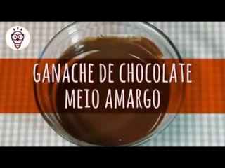 Como preparar ganache de chocolate meio amargo