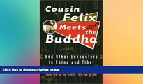 Must Have  Cousin Felix Meets the Buddha: and Other Encounters in China and Tibet  Full Ebook