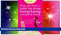 Ebook deals  Suzy Gershman s Born to Shop Hong Kong, Shanghai   Beijing: The Ultimate Guide for