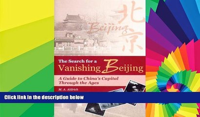 Must Have  The Search for a Vanishing Beijing: A Guide to China s Capital Through the Ages  Full