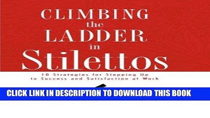 [PDF] Climbing the Ladder in Stilettos: 10 Strategies for Stepping Up to Success and Satisfaction