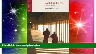 Must Have  Golden Earth: Travels in Burma  Full Ebook