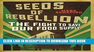 Read Now Seeds of Rebellion: The Fight to Save Our Food Supply Download Online