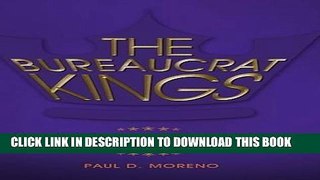 Read Now The Bureaucrat Kings: The Origins and Underpinnings of America s Bureaucratic State