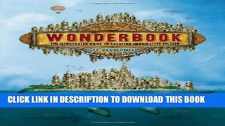 Read Now Wonderbook: The Illustrated Guide to Creating Imaginative Fiction Download Book