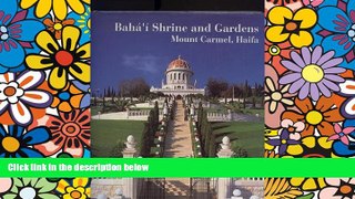 Must Have  Baha i Shrine and Gardens on Mount Carmel, Haifa, Israel: A Visual Journey  Full Ebook