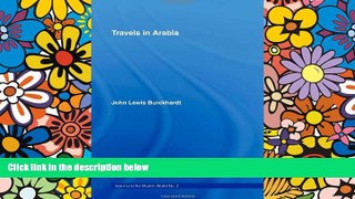 Must Have  Travels in Arabia: Comprehending an Account of those Territories in Hedjaz which the