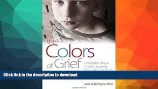 EBOOK ONLINE  The Colors of Grief: Understanding a Child s Journey through Loss from Birth to