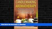 EBOOK ONLINE  Candlemaking Aromatherapy: The Ultimate Guide to Combining Candle Making and
