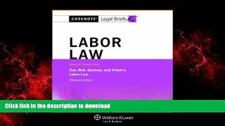 liberty books  Casenotes Legal Briefs: Labor Law Keyed to Cox, Bok, Gorman   Finkin, 15th Edition