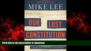 Read books  Our Lost Constitution: The Willful Subversion of America s Founding Document online