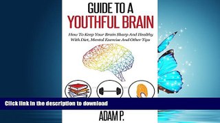 FAVORITE BOOK  Guide To A Youthful Brain: How To Keep Your Brain Sharp And Healthy With Diet,