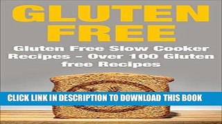[PDF] Gluten Free: Gluten Free Slow Cooker Recipes - Over 100 Gluten Free Recipes Popular Collection