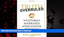 Best books  Truth Overruled: The Future of Marriage and Religious Freedom online