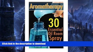 READ  Aromatherapy: 30 Essential Oil Room Spray Recipes: (Diffuser Recipes and Blends)  PDF ONLINE