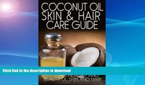 READ BOOK  Coconut Oil Skin   Hair Care Guide: How to Use Coconut Oil for Healthy and Beautiful