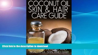 READ BOOK  Coconut Oil Skin   Hair Care Guide: How to Use Coconut Oil for Healthy and Beautiful