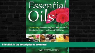 READ BOOK  Essential Oils: 50 Amazing Summer Diffuser Recipes and Blends for Home, Health and