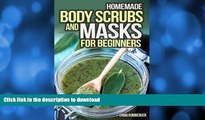 READ BOOK  Homemade Body Scrubs and Masks for Beginners: Ultimate Guide to Making Your Own