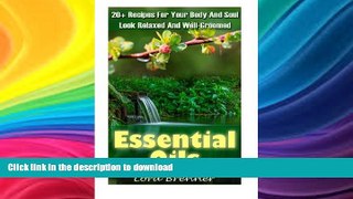 READ BOOK  Essential Oils: 20+ Recipes For Your Body And Soul. Look Relaxed And Well-Groomed: