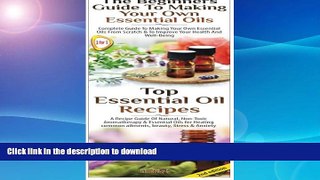 READ BOOK  Top Essential Oil Recipes   The Beginners Guide To Making Your Own Essential Oils