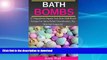 READ BOOK  Bath Bombs: 47 Magnificent Organic Non-Toxic Bath Bomb Recipes For Stress Relief,