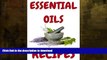 READ BOOK  ESSENTIAL OILS: ESSENTIAL OILS:Aromatherapy essential oils recipes, Essential Oils For