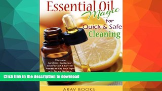 READ BOOK  Essential Oil Magic For Quick   Safe Cleaning: 75+ Homemade Recipe, A Reference