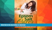 READ BOOK  Epsom Salt Cures: The Healing Powers of Epsom Salts on the Body, Mind and Soul (The
