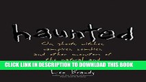 [FREE] EBOOK Haunted: On Ghosts, Witches, Vampires, Zombies, and Other Monsters of the Natural and