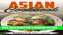 [READ] EBOOK Asian Cookbook: Mastering Art of Cooking Asian Recipes BEST COLLECTION