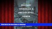 Read books  Military Tribunals   Presidential Power: American Revolution to the War on Terrorism