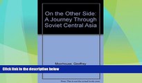 Big Sales  On the Other Side: A Journey Through Soviet Central Asia  Premium Ebooks Best Seller in