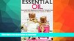 READ BOOK  Essential Oils: Essential Oils Beginners Guide For Weight Loss, Aromatherapy, Beauty