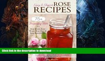 READ  Easy   Elegant Rose Recipes: 75  Inspiring Uses for Rose Petals, Rose Water, Rose Hips