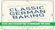 [FREE] EBOOK Classic German Baking: The Very Best Recipes for Traditional Favorites, from