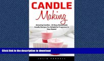 READ BOOK  Candle Making: Amazing Candles - 24 Easy Homemade Candle Recipes For Delightful