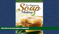 READ BOOK  Soap Making for Beginners: One of the Best Soap Making Books You Need (Soap Recipes