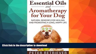 READ BOOK  Essential Oils and Aromatherapy for Your Dog: Natural Remedies for Healing and