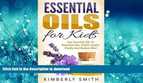 FAVORITE BOOK  Essential Oils for Kids: The Complete Guide for Using Essential Oils to Maximize