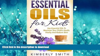 FAVORITE BOOK  Essential Oils for Kids: The Complete Guide for Using Essential Oils to Maximize