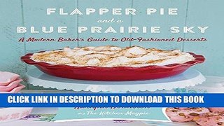 [READ] EBOOK Flapper Pie and a Blue Prairie Sky: A Modern Baker s Guide to Old-Fashioned Desserts
