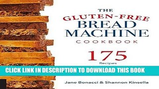 [FREE] EBOOK The Gluten-Free Bread Machine Cookbook: 175 Recipes for Splendid Breads and Delicious