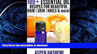GET PDF  100+ Essential Oil Recipes for Beautiful Hair, Skin, Nails   More!: DIY Anti-Dandruff